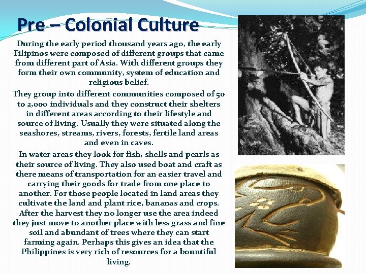 Pre – Colonial Culture During the early period thousand years ago, the early Filipinos