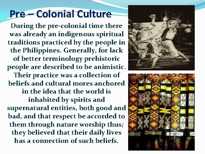 Pre – Colonial Culture During the pre-colonial time there was already an indigenous spiritual