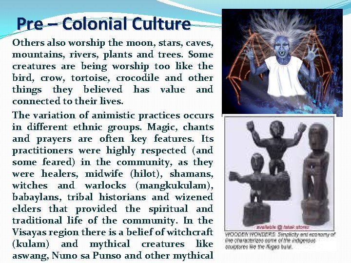 Pre – Colonial Culture Others also worship the moon, stars, caves, mountains, rivers, plants