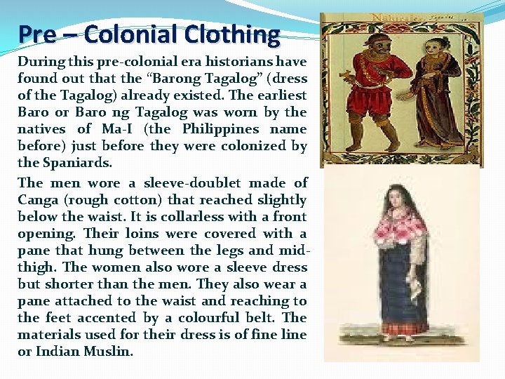 Pre – Colonial Clothing During this pre-colonial era historians have found out that the