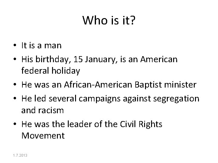 Who is it? • It is a man • His birthday, 15 January, is