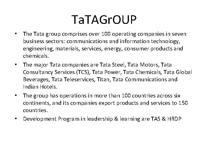 Ta. TAGr. OUP • The Tata group comprises over 100 operating companies in seven