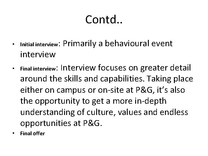 Contd. . • Initial interview: Primarily a behavioural event interview • Final interview: Interview