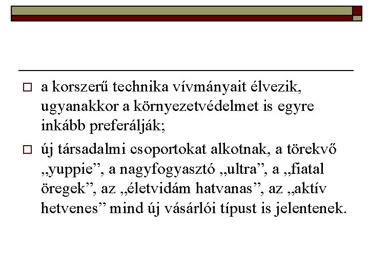 o o a korszerű technika vívmányait élvezik, ugyanakkor a környezetvédelmet is egyre inkább preferálják;