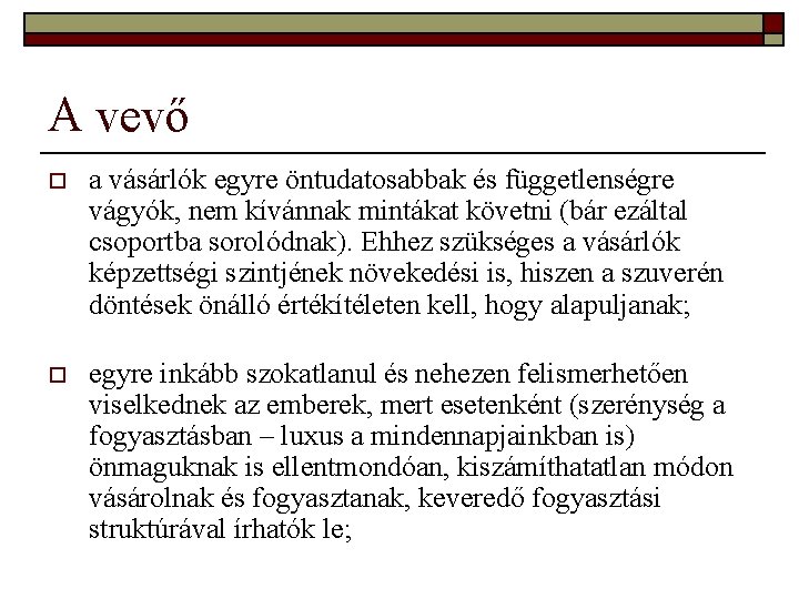 A vevő o a vásárlók egyre öntudatosabbak és függetlenségre vágyók, nem kívánnak mintákat követni