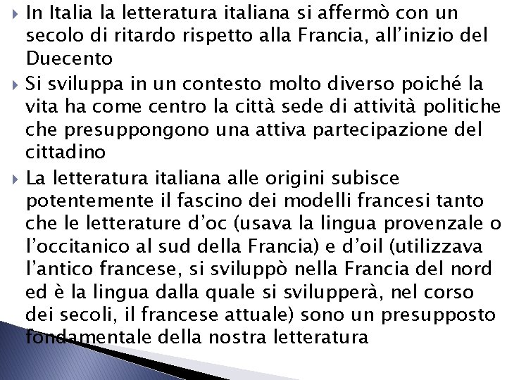 In Italia la letteratura italiana si affermò con un secolo di ritardo rispetto In Italia la letteratura italiana si affermò con un secolo di ritardo rispetto