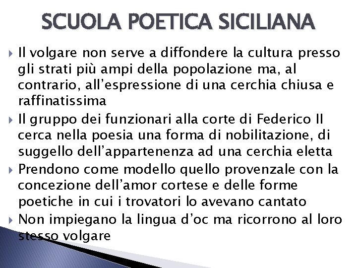 SCUOLA POETICA SICILIANA Il volgare non serve a diffondere la cultura presso gli strati SCUOLA POETICA SICILIANA Il volgare non serve a diffondere la cultura presso gli strati