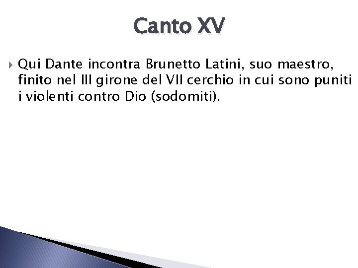 Canto XV Qui Dante incontra Brunetto Latini, suo maestro, finito nel III girone del Canto XV Qui Dante incontra Brunetto Latini, suo maestro, finito nel III girone del