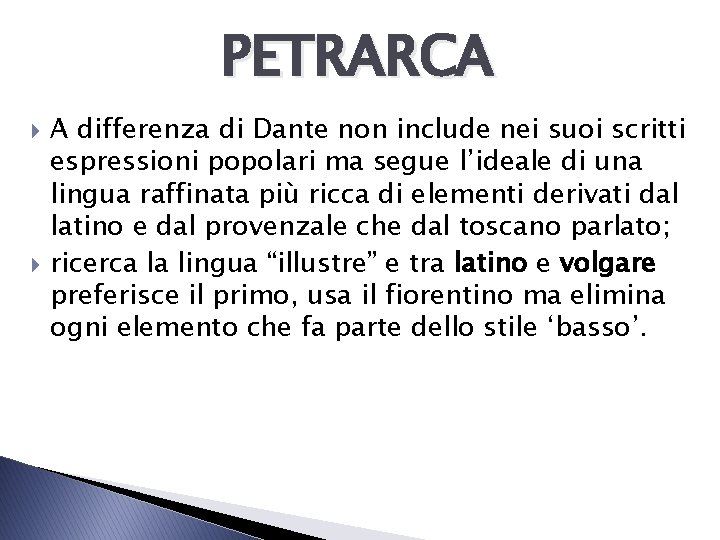 PETRARCA A differenza di Dante non include nei suoi scritti espressioni popolari ma segue PETRARCA A differenza di Dante non include nei suoi scritti espressioni popolari ma segue