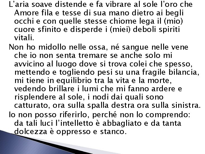 L’aria soave distende e fa vibrare al sole l’oro che Amore fila e tesse L’aria soave distende e fa vibrare al sole l’oro che Amore fila e tesse
