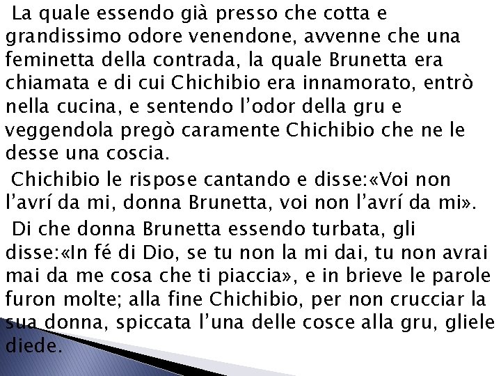 La quale essendo già presso che cotta e grandissimo odore venendone, avvenne che una La quale essendo già presso che cotta e grandissimo odore venendone, avvenne che una