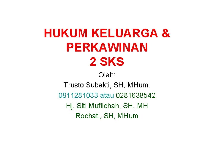 HUKUM KELUARGA & PERKAWINAN 2 SKS Oleh: Trusto Subekti, SH, MHum. 0811281033 atau 0281638542