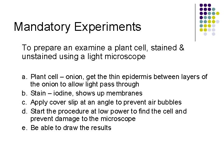 Mandatory Experiments To prepare an examine a plant cell, stained & unstained using a