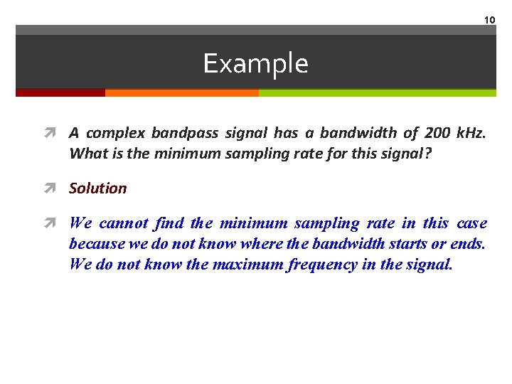 10 Example A complex bandpass signal has a bandwidth of 200 k. Hz. What