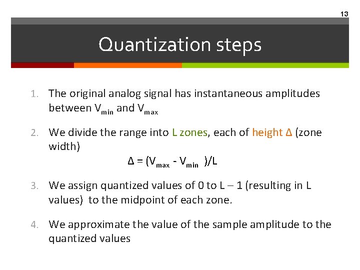 13 Quantization steps 1. The original analog signal has instantaneous amplitudes between Vmin and