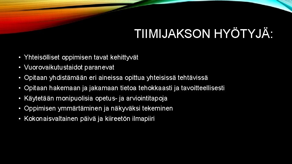 TIIMIJAKSON HYÖTYJÄ: • Yhteisölliset oppimisen tavat kehittyvät • Vuorovaikutustaidot paranevat • Opitaan yhdistämään eri