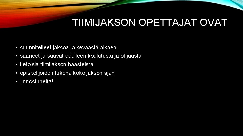 TIIMIJAKSON OPETTAJAT OVAT • suunnitelleet jaksoa jo keväästä alkaen • saaneet ja saavat edelleen