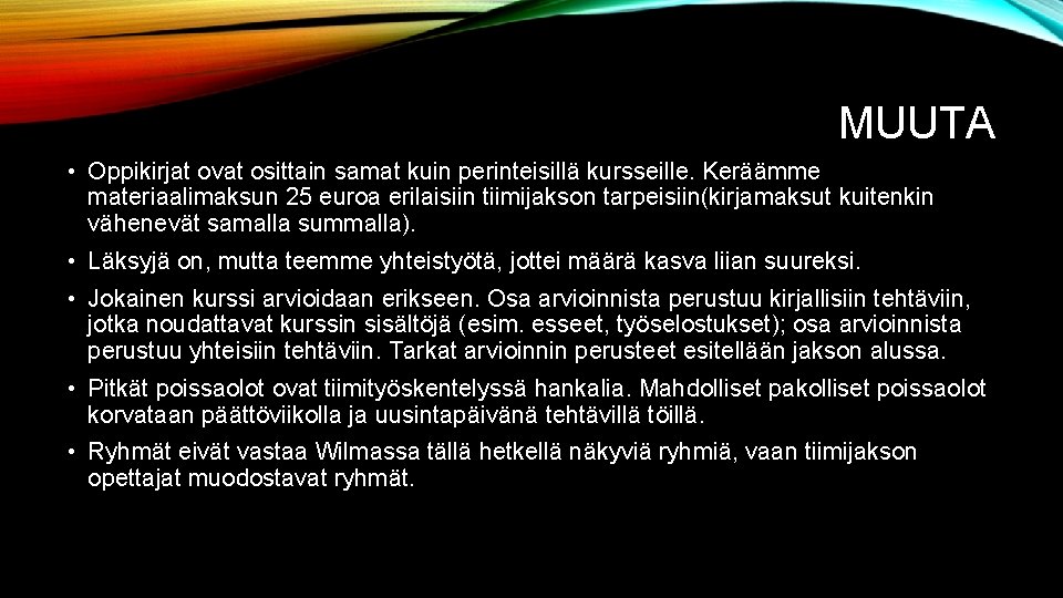 MUUTA • Oppikirjat ovat osittain samat kuin perinteisillä kursseille. Keräämme materiaalimaksun 25 euroa erilaisiin