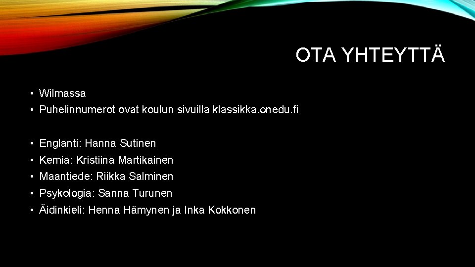 OTA YHTEYTTÄ • Wilmassa • Puhelinnumerot ovat koulun sivuilla klassikka. onedu. fi • Englanti: