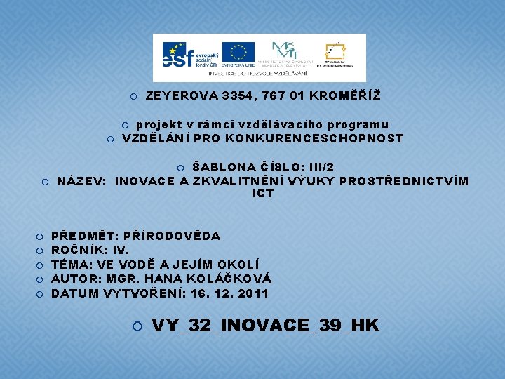  ZEYEROVA 3354, 767 01 KROMĚŘÍŽ projekt v rámci vzdělávacího programu VZDĚLÁNÍ PRO KONKURENCESCHOPNOST