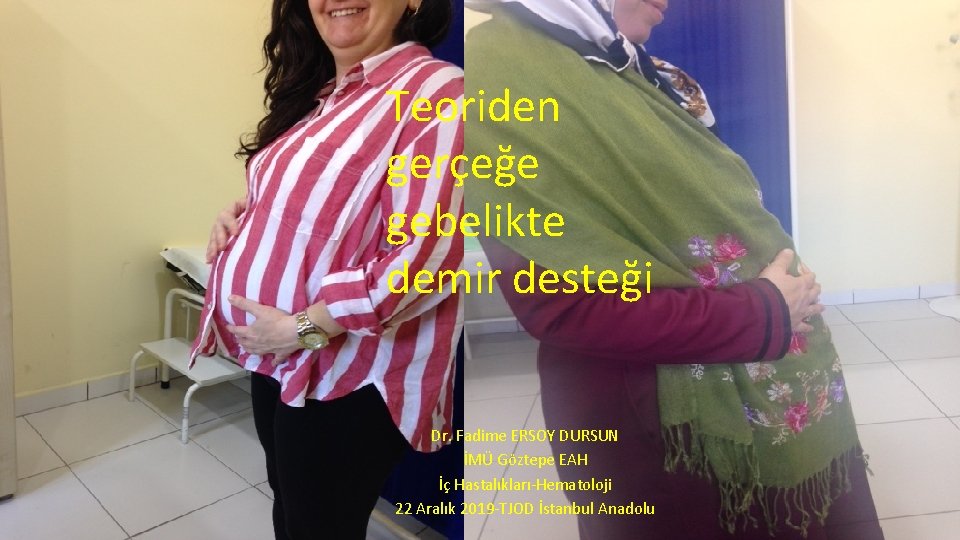 Teoriden gerçeğe gebelikte demir desteği Dr. Fadime ERSOY DURSUN İMÜ Göztepe EAH İç Hastalıkları‐Hematoloji