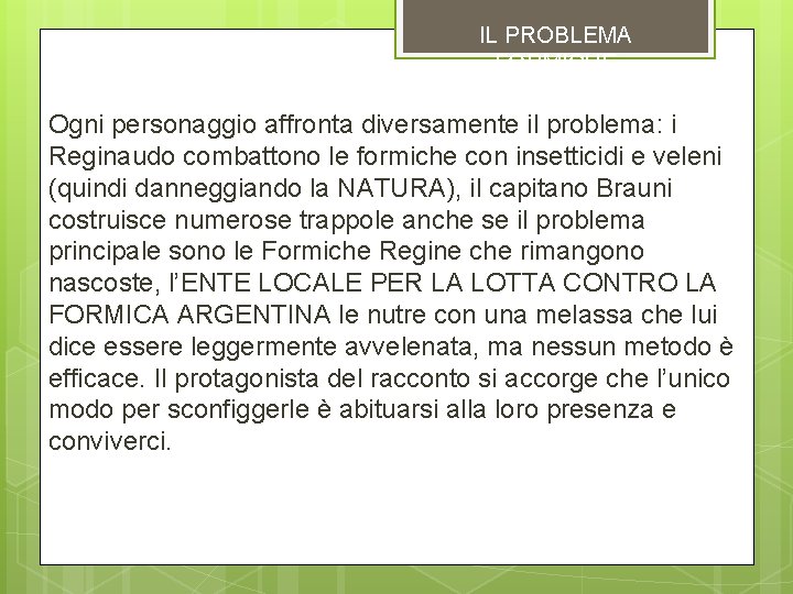 IL PROBLEMA «FORMICHE» Ogni personaggio affronta diversamente il problema: i Reginaudo combattono le formiche