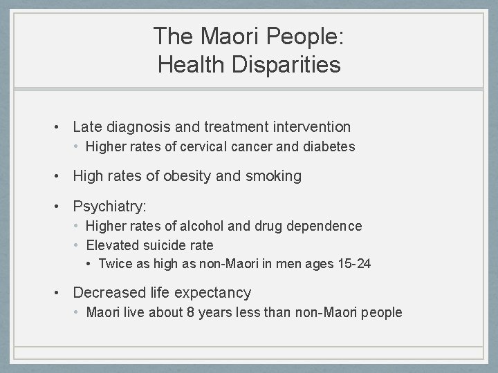 The Maori People: Health Disparities • Late diagnosis and treatment intervention • Higher rates