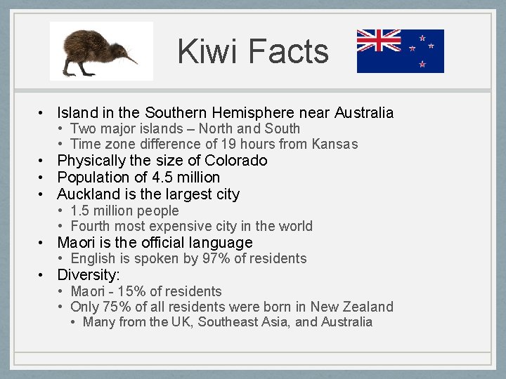 Kiwi Facts • Island in the Southern Hemisphere near Australia • Two major islands