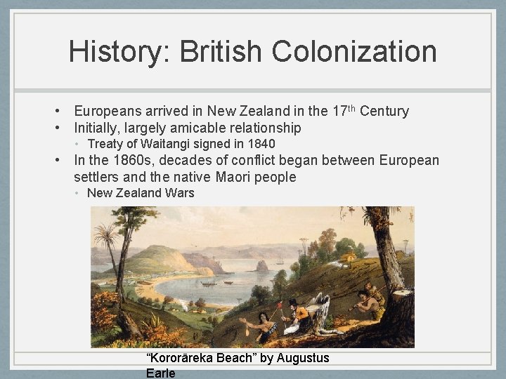 History: British Colonization • Europeans arrived in New Zealand in the 17 th Century