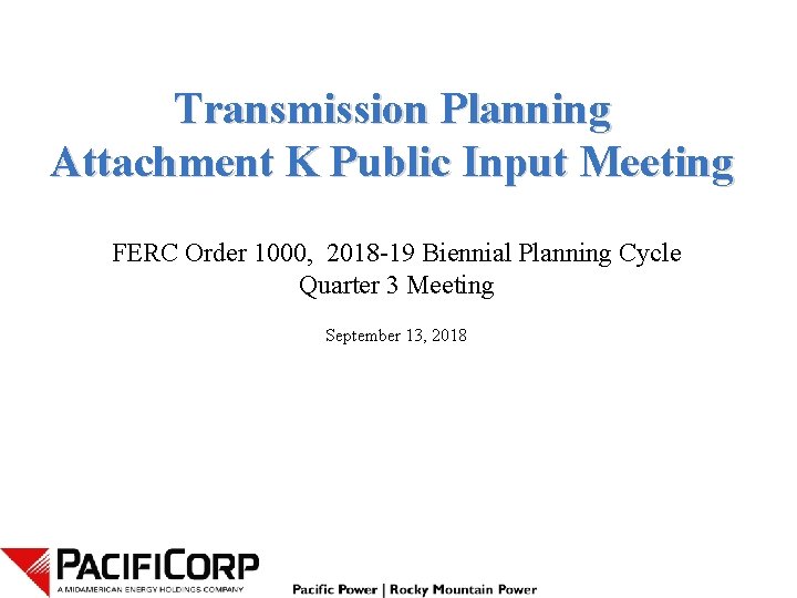 Transmission Planning Attachment K Public Input Meeting FERC Order 1000, 2018 -19 Biennial Planning