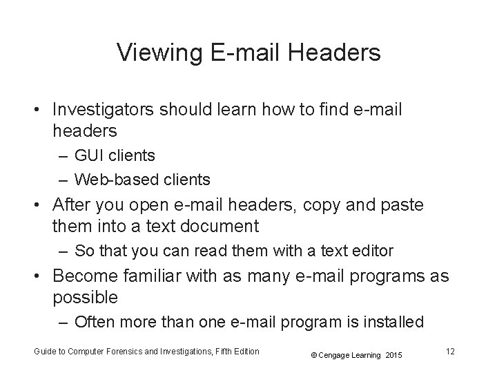 Viewing E-mail Headers • Investigators should learn how to find e-mail headers – GUI