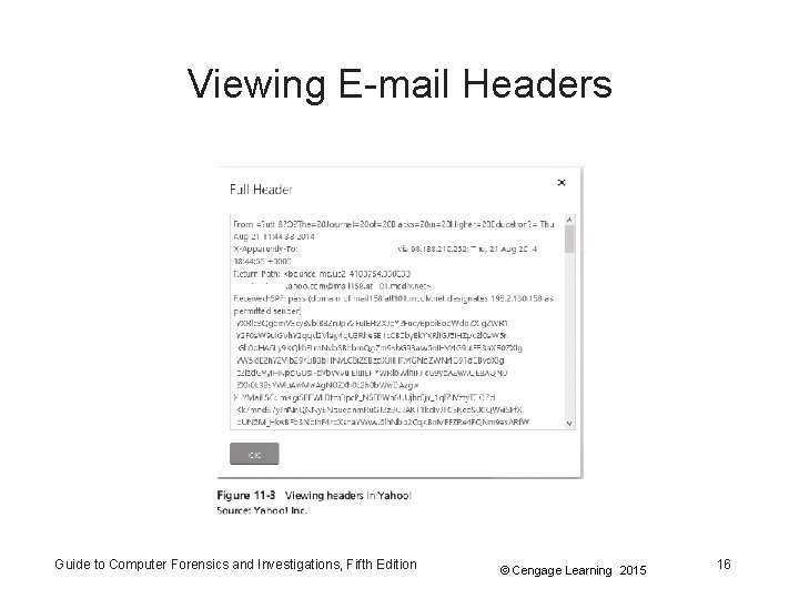 Viewing E-mail Headers Guide to Computer Forensics and Investigations, Fifth Edition © Cengage Learning