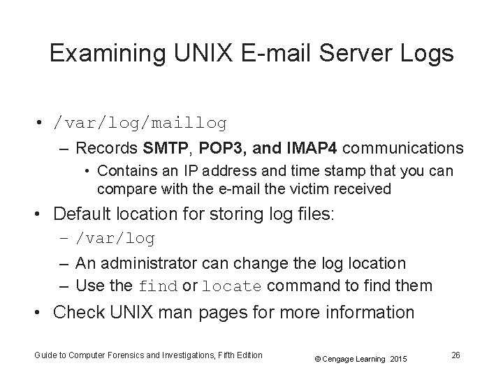 Examining UNIX E-mail Server Logs • /var/log/maillog – Records SMTP, POP 3, and IMAP