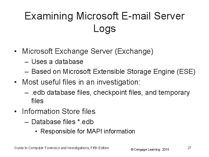 Examining Microsoft E-mail Server Logs • Microsoft Exchange Server (Exchange) – Uses a database