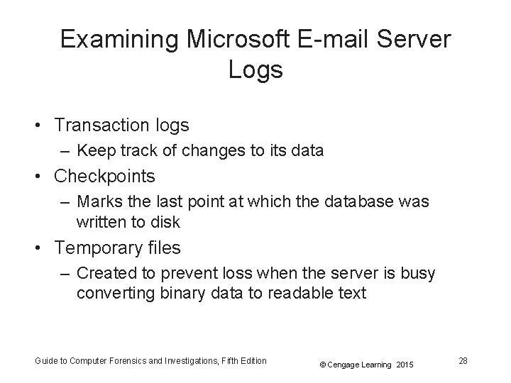 Examining Microsoft E-mail Server Logs • Transaction logs – Keep track of changes to