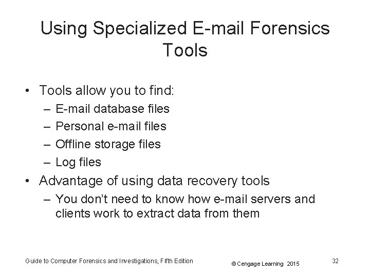 Using Specialized E-mail Forensics Tools • Tools allow you to find: – – E-mail
