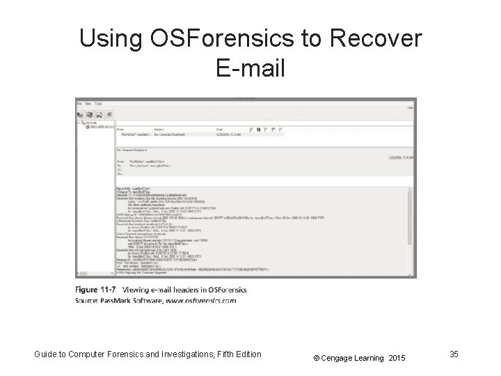 Using OSForensics to Recover E-mail Guide to Computer Forensics and Investigations, Fifth Edition ©