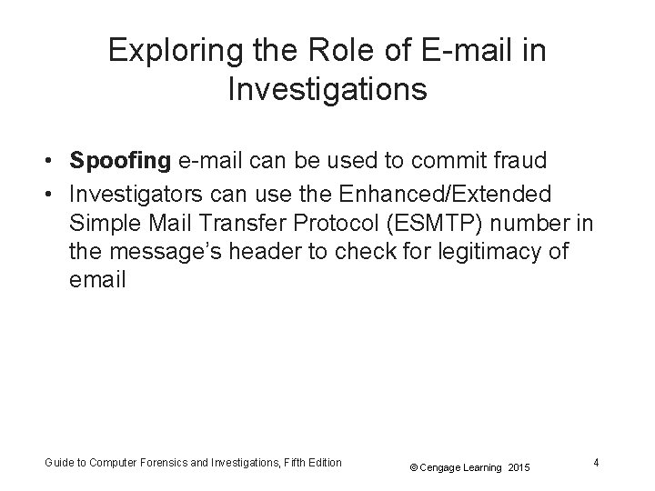 Exploring the Role of E-mail in Investigations • Spoofing e-mail can be used to