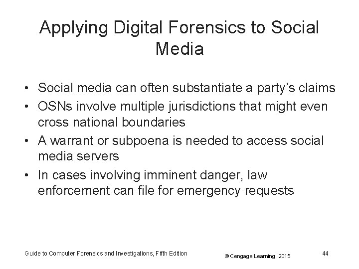 Applying Digital Forensics to Social Media • Social media can often substantiate a party’s