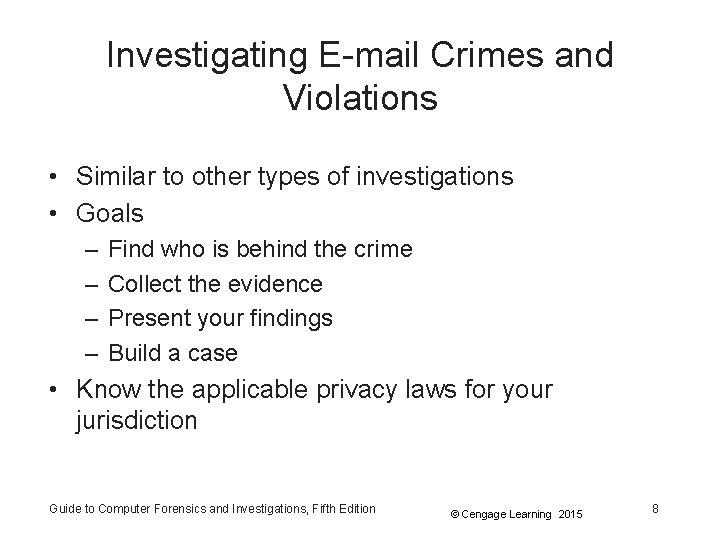 Investigating E-mail Crimes and Violations • Similar to other types of investigations • Goals