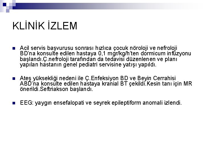 KLİNİK İZLEM n Acil servis başvurusu sonrası hızlıca çocuk nöroloji ve nefroloji BD’na konsulte