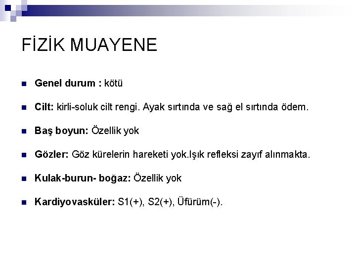 FİZİK MUAYENE n Genel durum : kötü n Cilt: kirli-soluk cilt rengi. Ayak sırtında