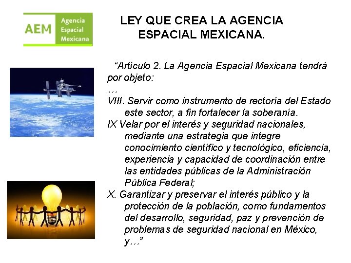 LEY QUE CREA LA AGENCIA ESPACIAL MEXICANA. “Artículo 2. La Agencia Espacial Mexicana tendrá