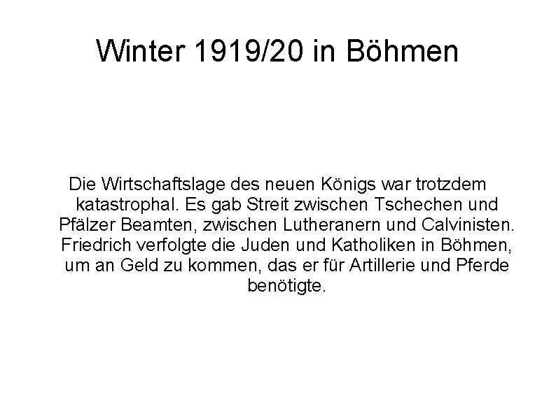 Winter 1919/20 in Böhmen Die Wirtschaftslage des neuen Königs war trotzdem katastrophal. Es gab