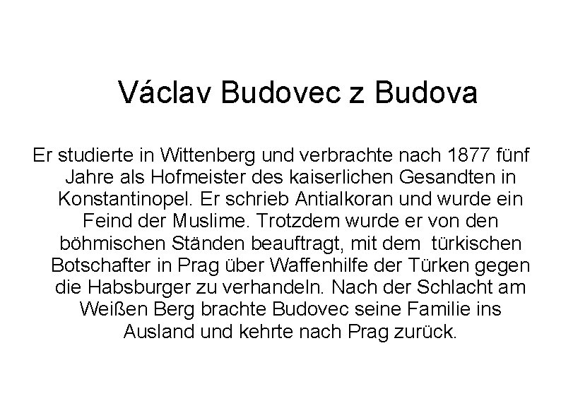 Václav Budovec z Budova Er studierte in Wittenberg und verbrachte nach 1877 fünf Jahre