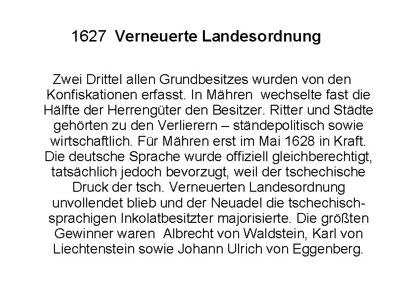 1627 Verneuerte Landesordnung Zwei Drittel allen Grundbesitzes wurden von den Konfiskationen erfasst. In Mähren