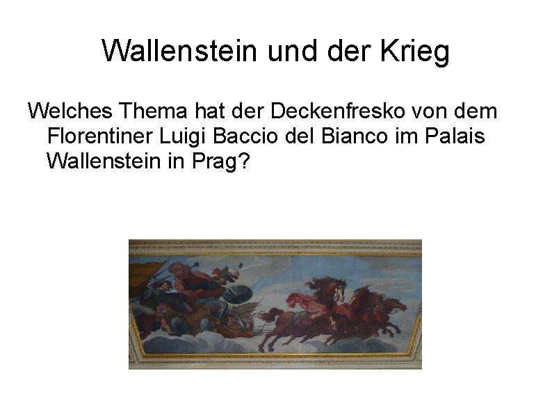 Wallenstein und der Krieg Welches Thema hat der Deckenfresko von dem Florentiner Luigi Baccio