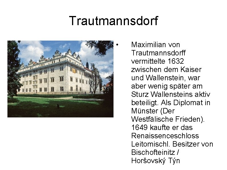 Trautmannsdorf • Maximilian von Trautmannsdorff vermittelte 1632 zwischen dem Kaiser und Wallenstein, war aber