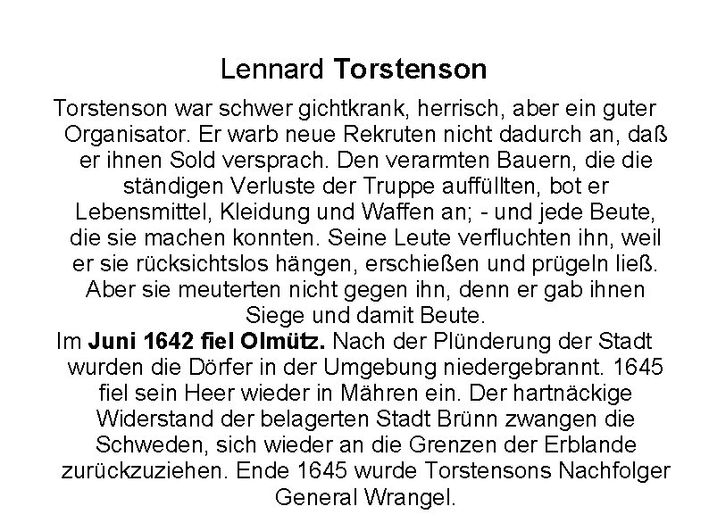Lennard Torstenson war schwer gichtkrank, herrisch, aber ein guter Organisator. Er warb neue Rekruten