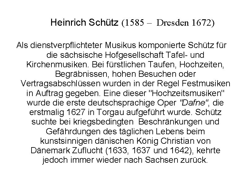 Heinrich Schütz (1585 – Dresden 1672) Als dienstverpflichteter Musikus komponierte Schütz für die sächsische
